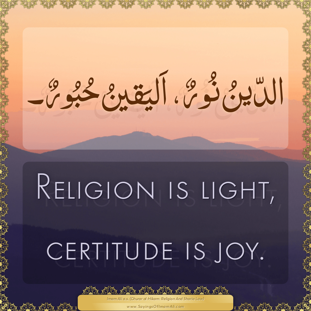 Religion is light, certitude is joy.